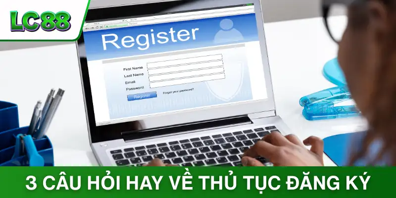 3 câu hỏi hay về thủ tục đăng ký LC88