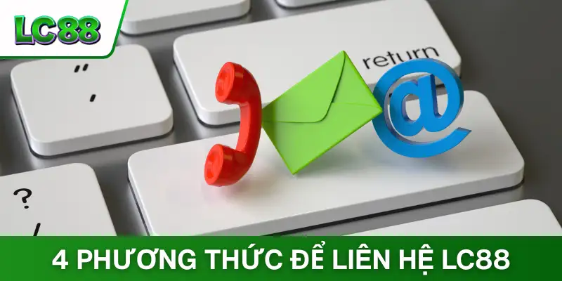 4 phương thức để liên hệ LC88 nhanh nhất