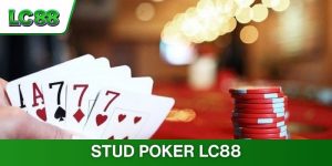 Stud Poker LC88 Là Gì? Tổng Hợp 3 Mẹo Vàng Mà Bạn Nên Biết