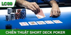 Chiến Thuật Short Deck Poker Là Sao? 3 Mẹo Đánh Poker Đỉnh