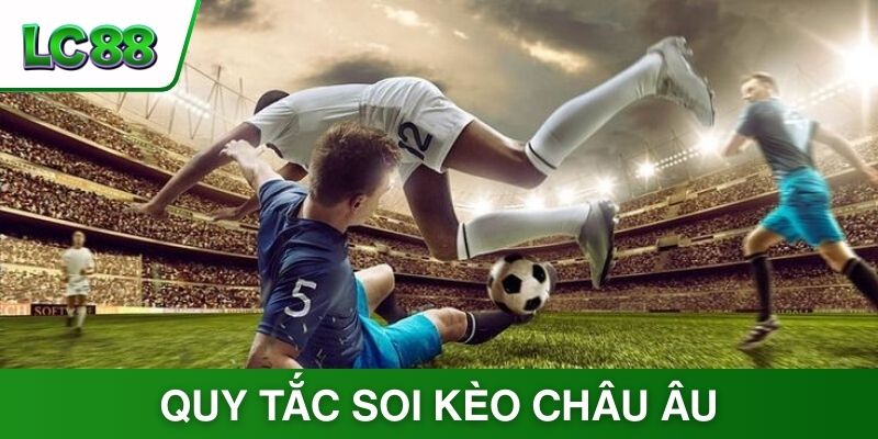 Bật mí một số quy tắc soi kèo Châu Âu hiệu quả nhất